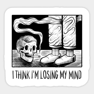 I THINK IM LOSING MY MIND Sticker